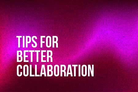 7 tips for better collaboration